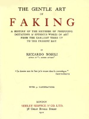 [Gutenberg 53638] • The Gentle Art of Faking / A history of the methods of producing imitations & spurious works of art from the earliest times up to the present day